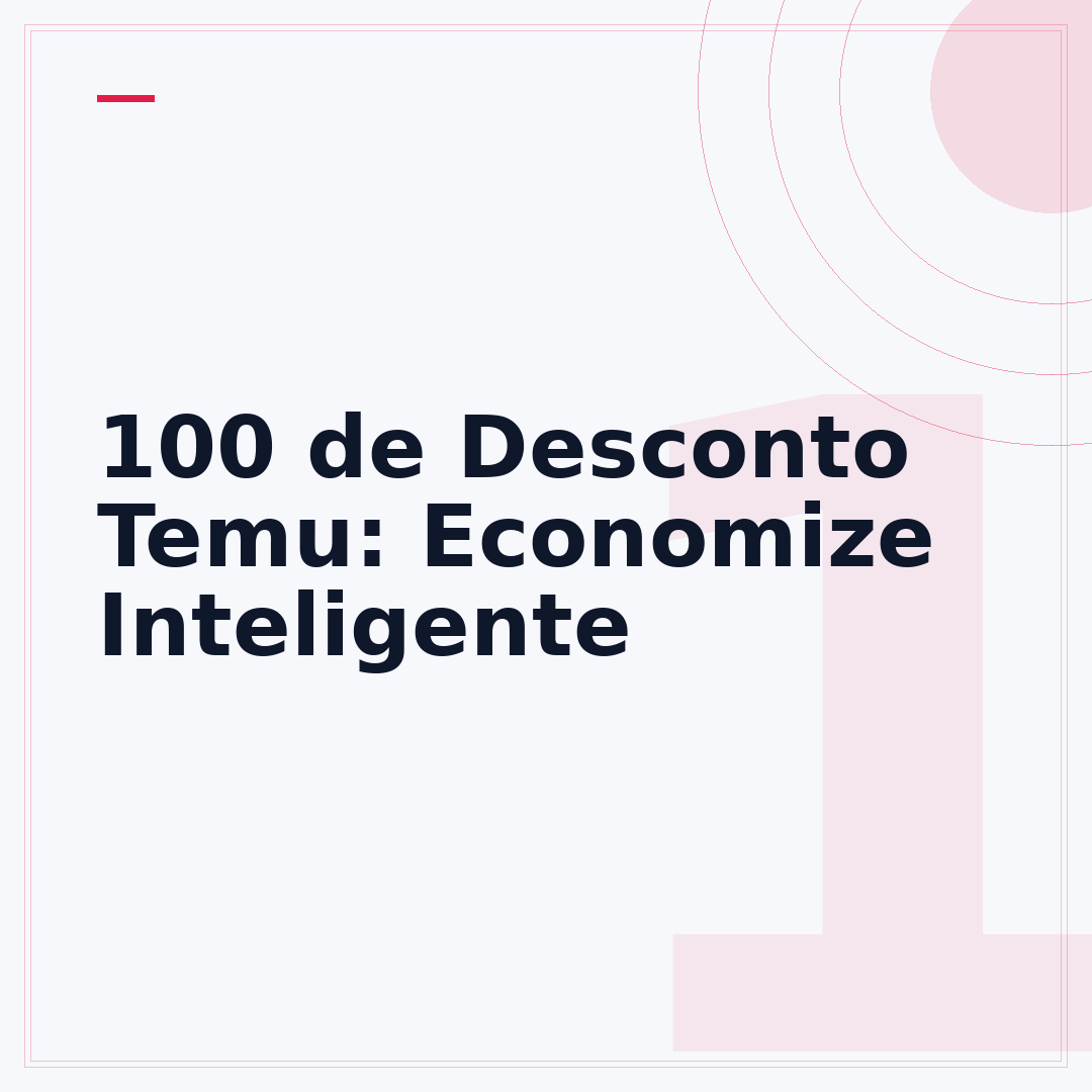 100 de Desconto Temu: Economize Inteligente