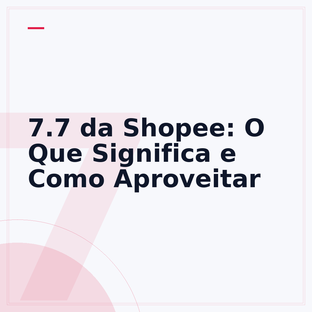 7.7 da Shopee: O Que Significa e Como Aproveitar