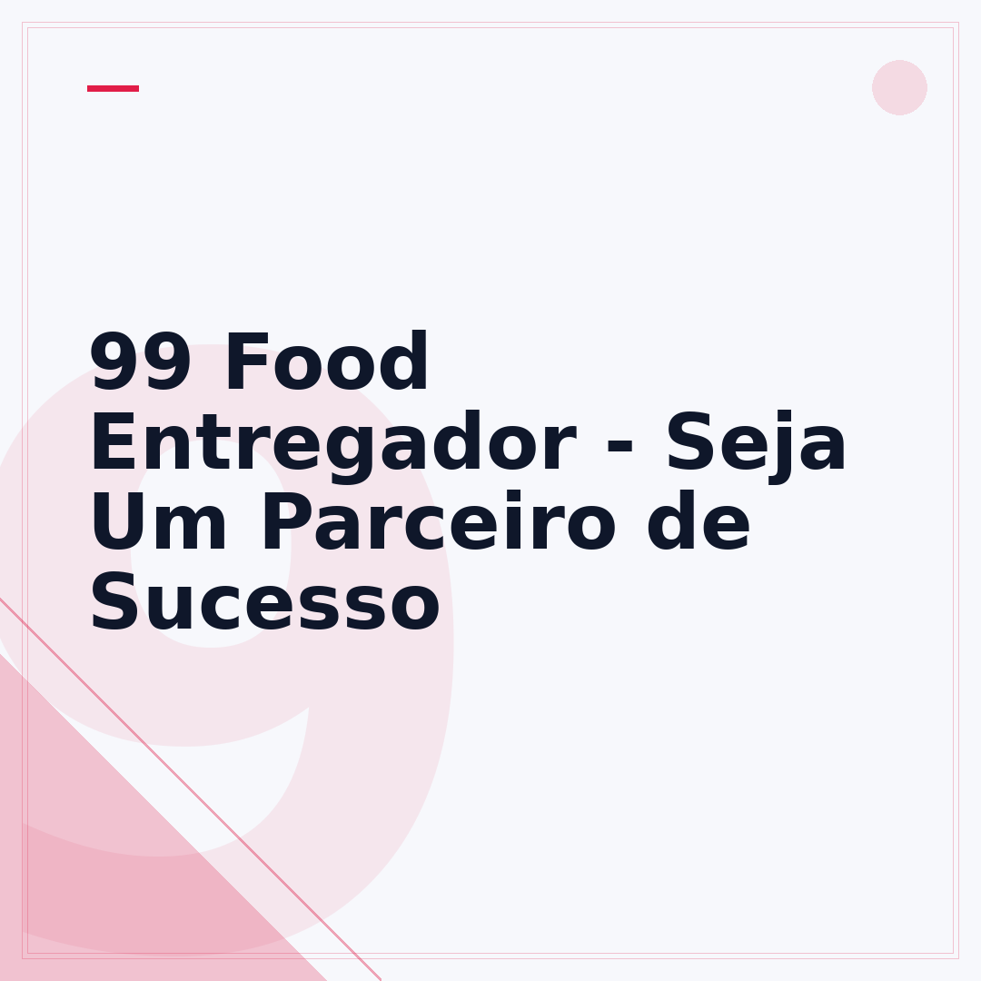 99 Food Entregador - Seja Um Parceiro de Sucesso