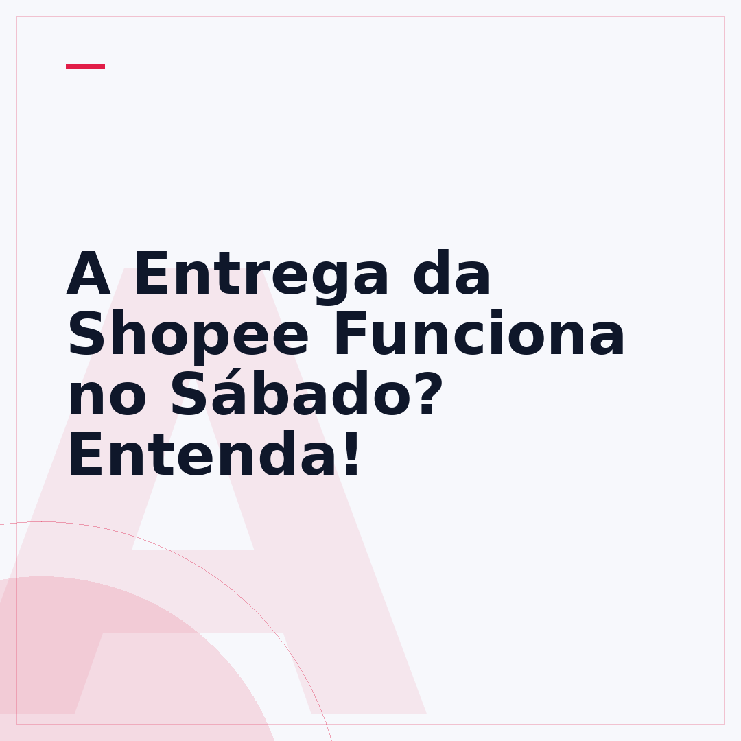 A Entrega da Shopee Funciona no Sábado? Entenda!