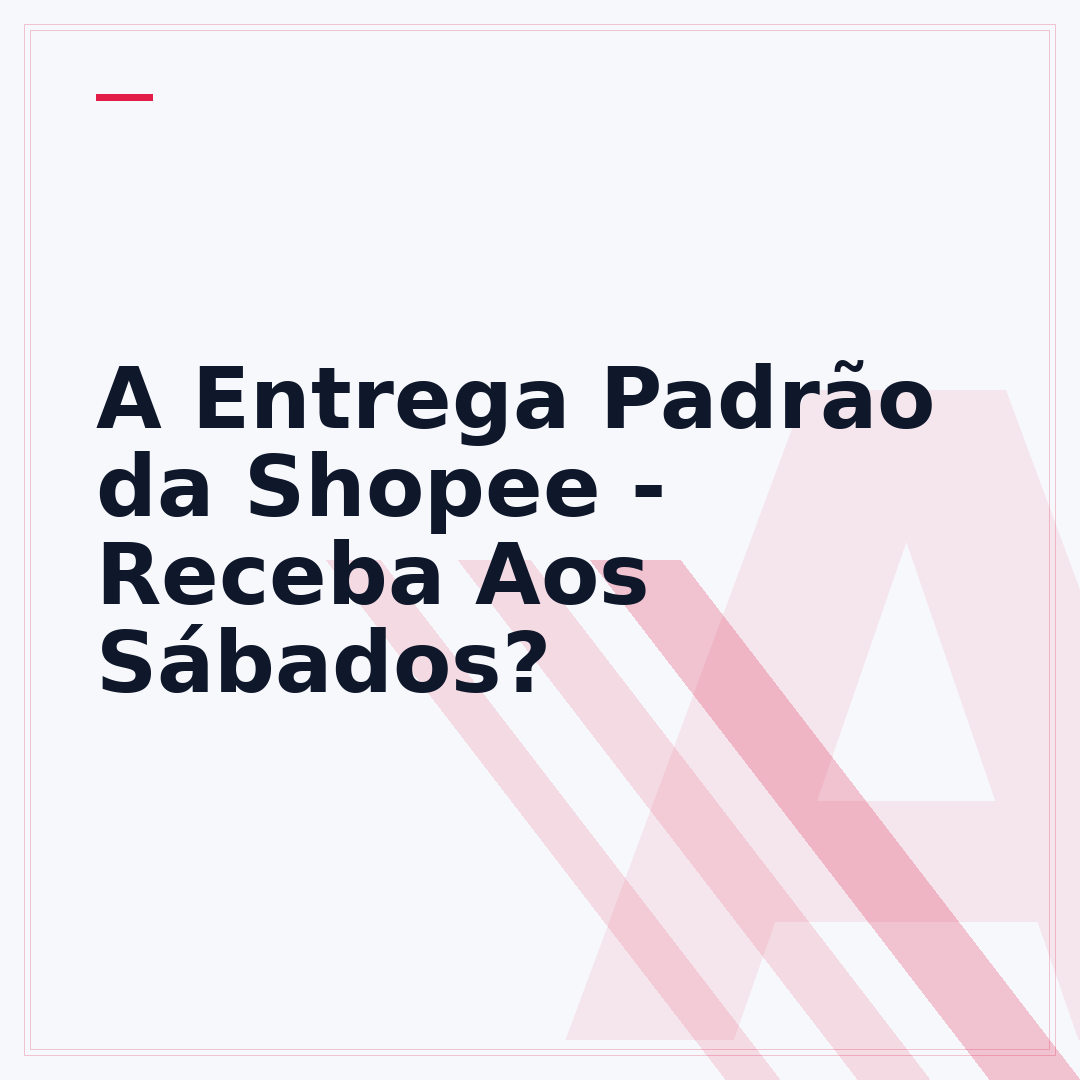 A Entrega Padrão da Shopee - Receba Aos Sábados?