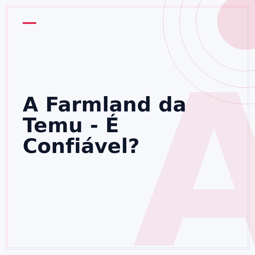 A Farmland da Temu - É Confiável?