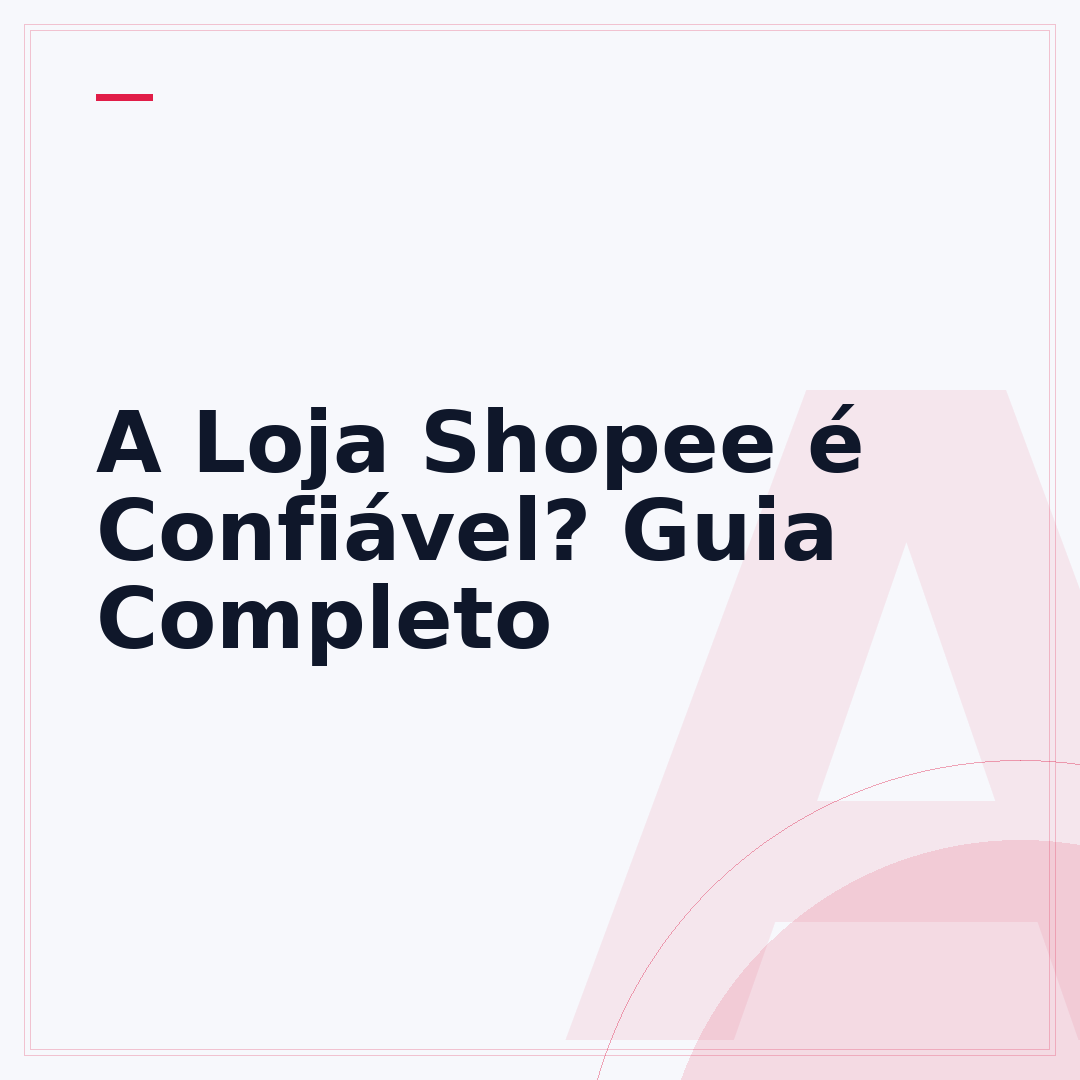 A Loja Shopee é Confiável? Guia Completo