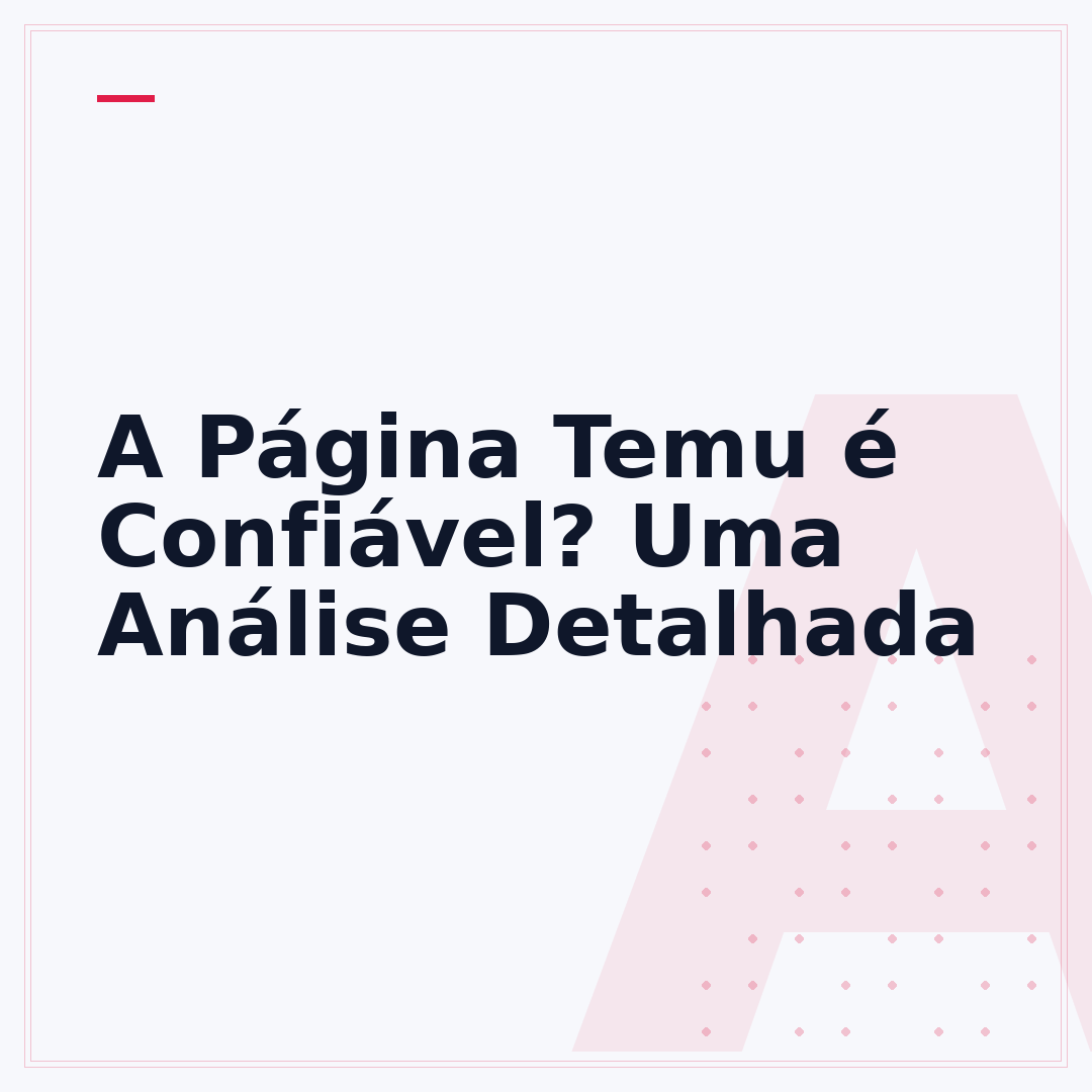 A Página Temu é Confiável? Uma Análise Detalhada