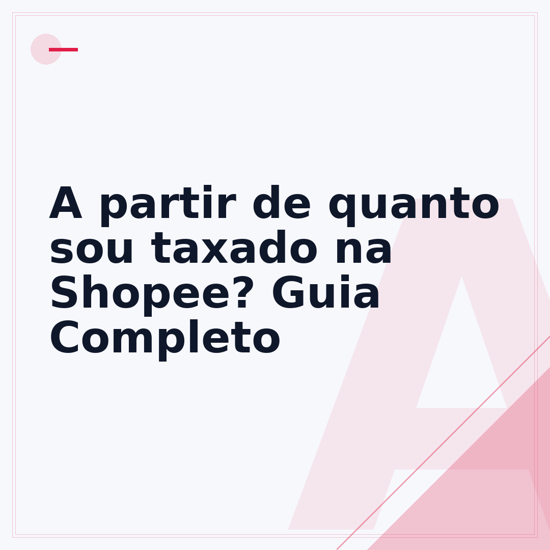 A partir de quanto sou taxado na Shopee? Guia Completo