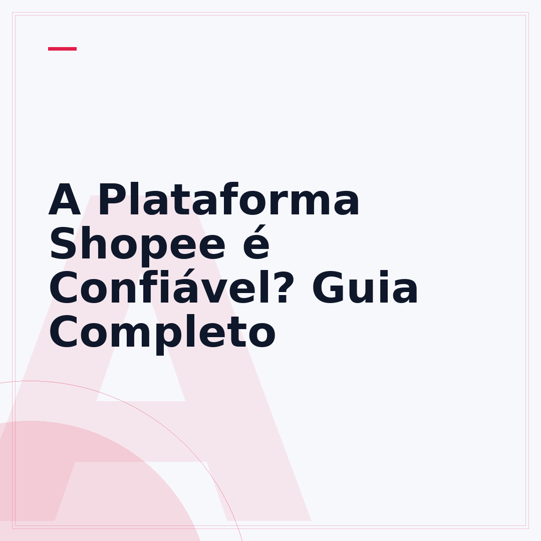 A Plataforma Shopee é Confiável? Guia Completo