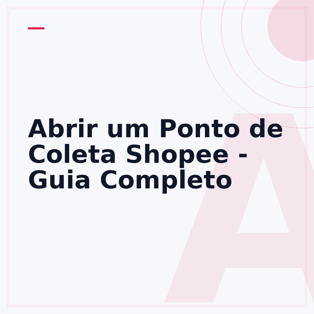 Abrir um Ponto de Coleta Shopee - Guia Completo