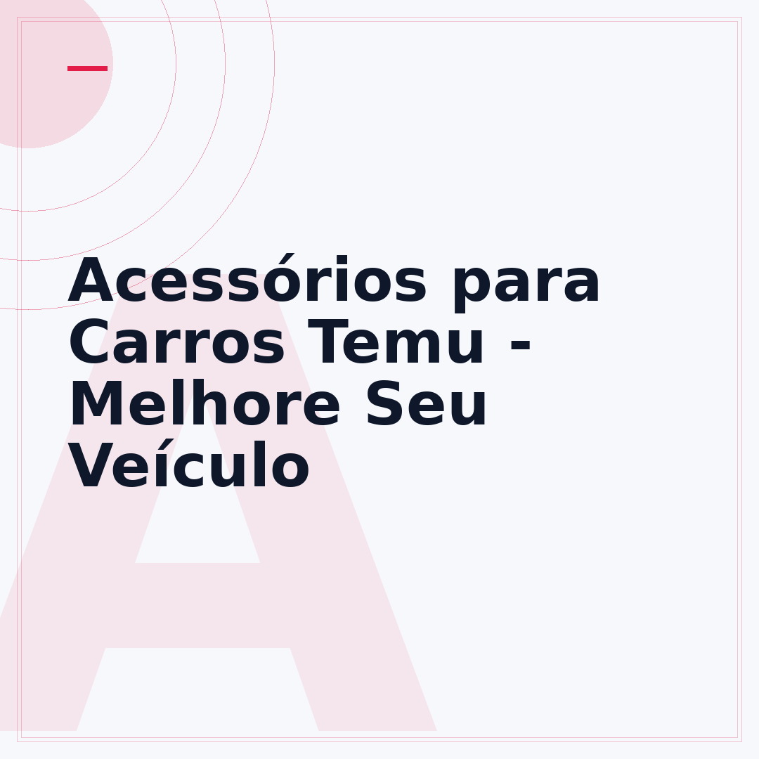 Acessórios para Carros Temu - Melhore Seu Veículo