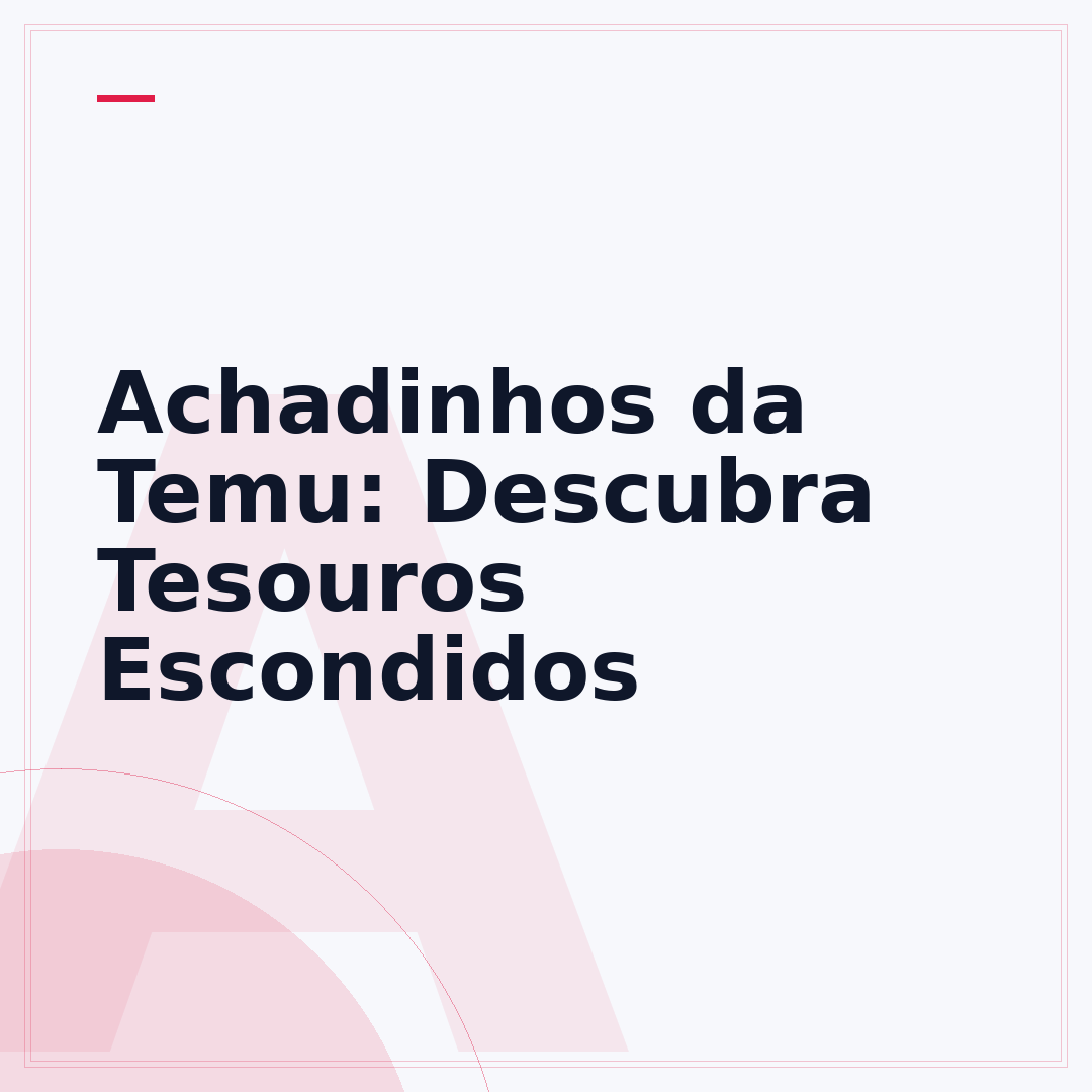 Achadinhos da Temu: Descubra Tesouros Escondidos
