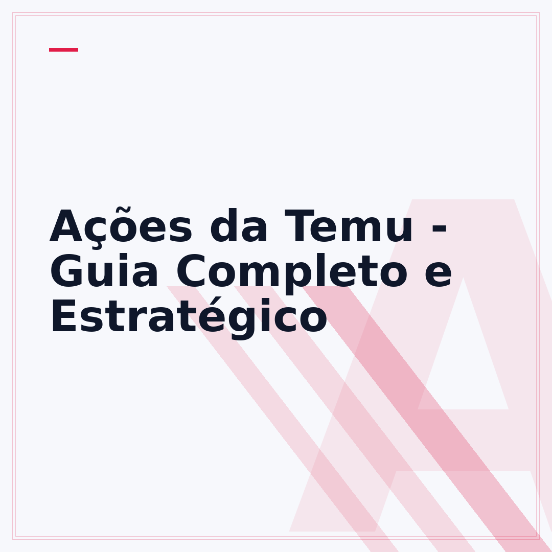 Ações da Temu - Guia Completo e Estratégico