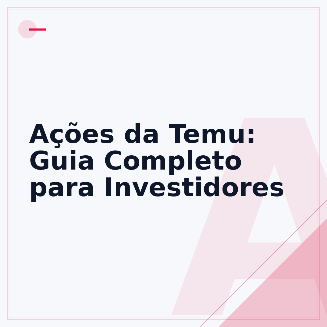 Ações da Temu: Guia Completo para Investidores