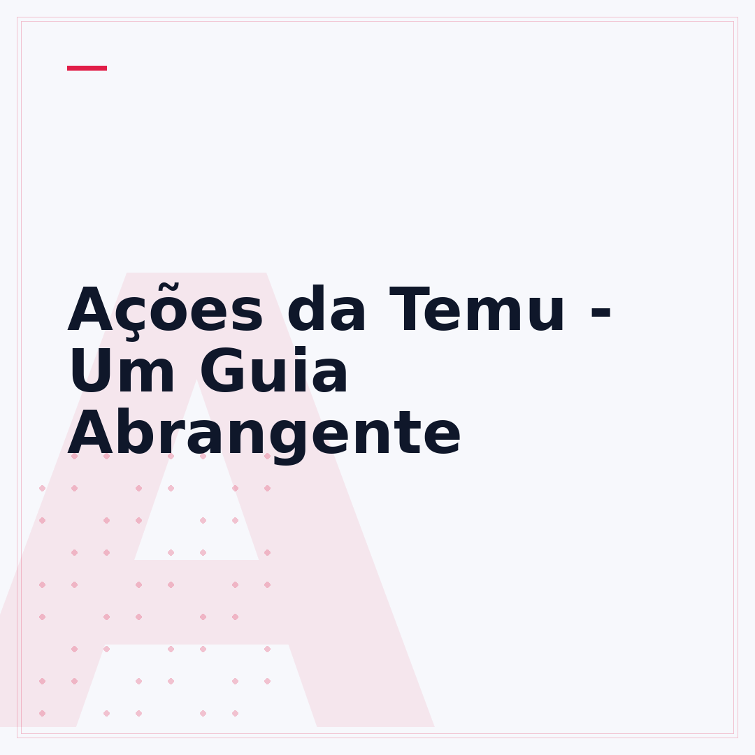 Ações da Temu - Um Guia Abrangente