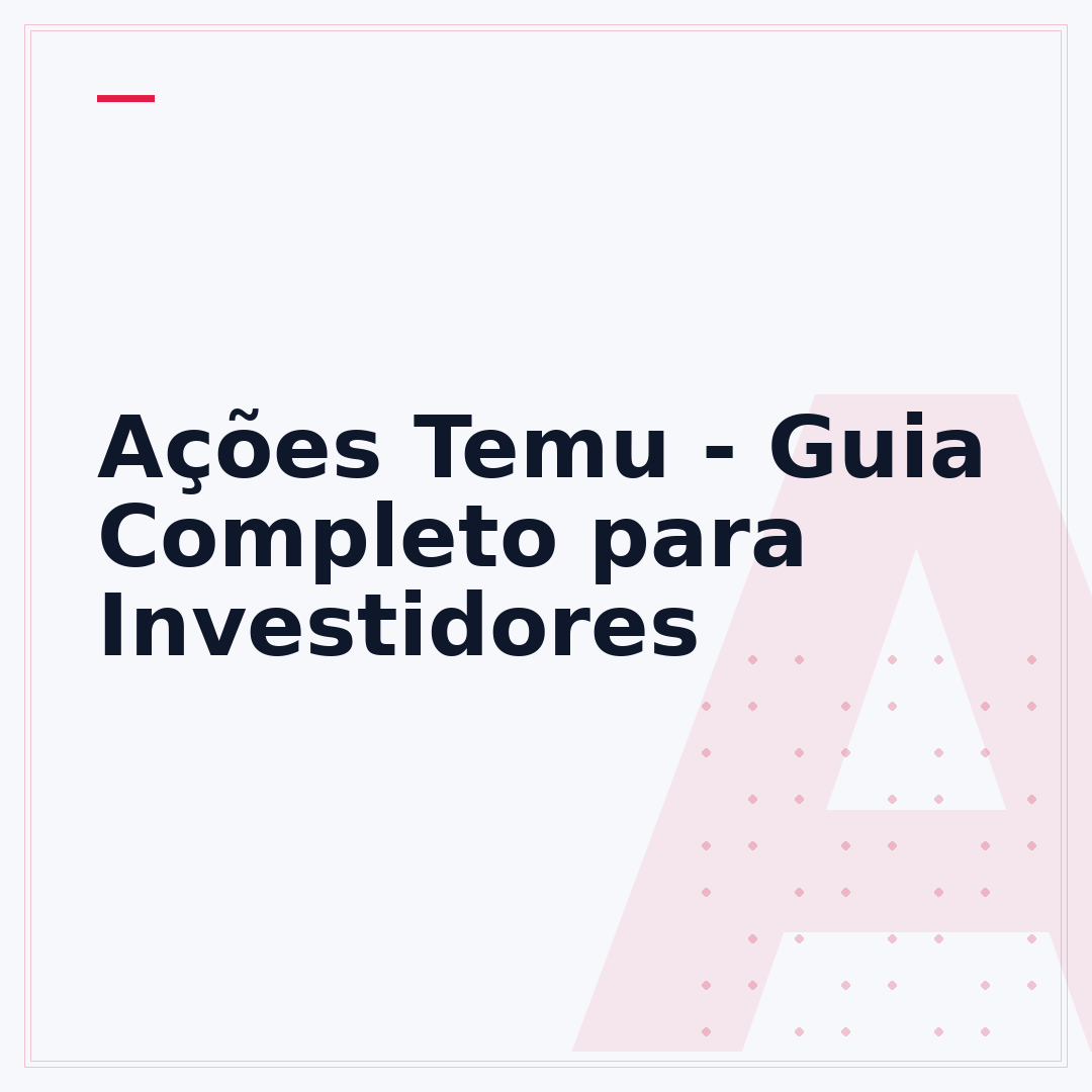 Ações Temu - Guia Completo para Investidores