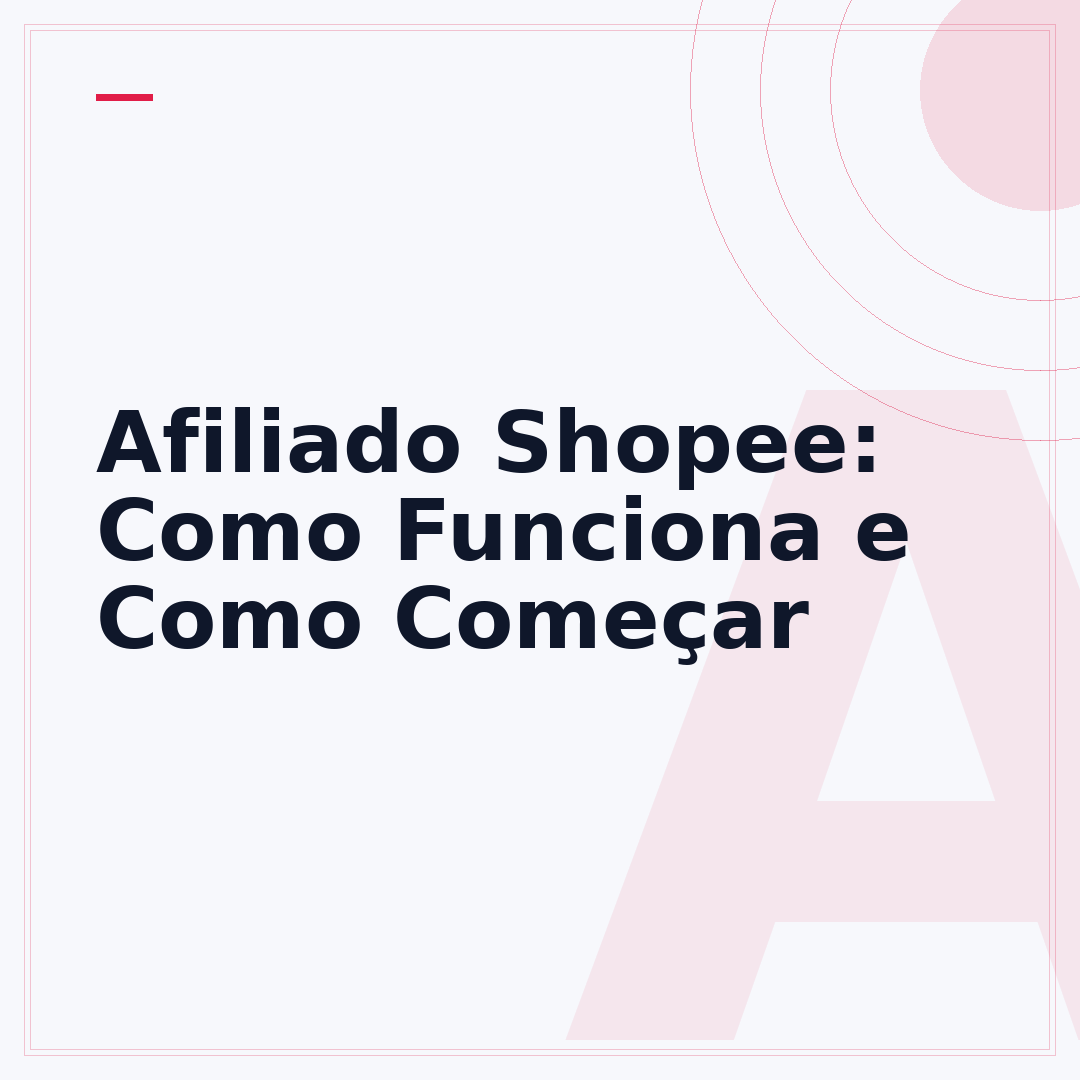 Afiliado Shopee: Como Funciona e Como Começar