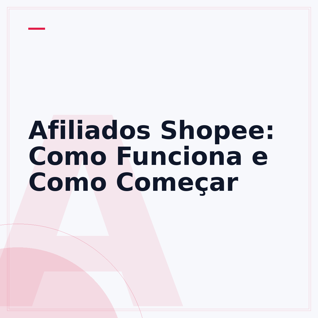 Afiliados Shopee: Como Funciona e Como Começar