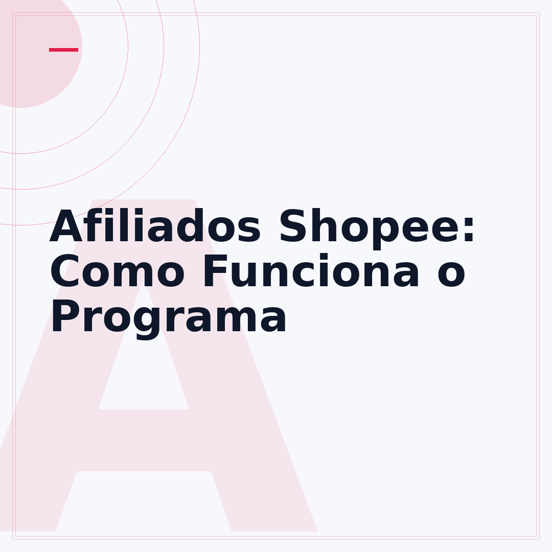 Afiliados Shopee: Como Funciona o Programa