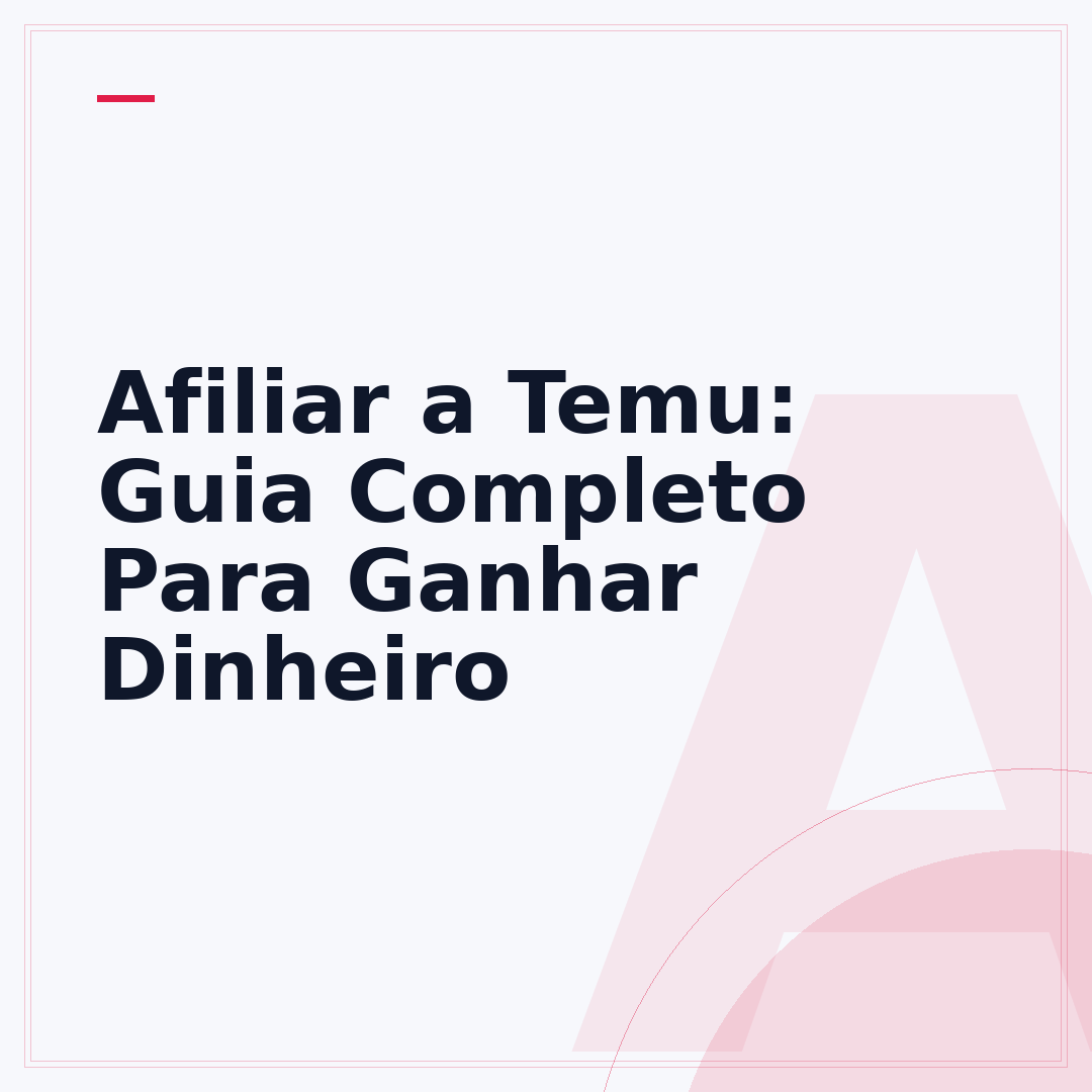 Afiliar a Temu: Guia Completo Para Ganhar Dinheiro