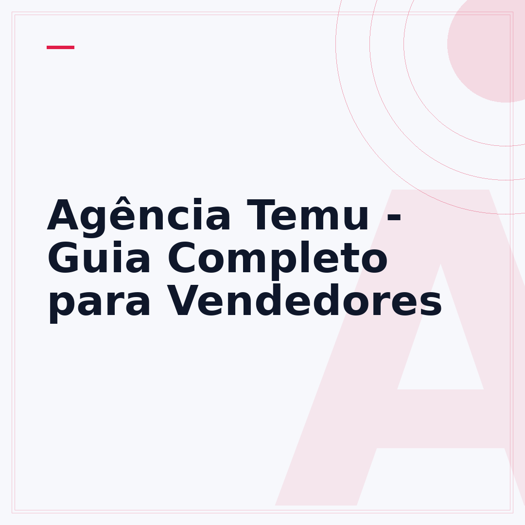 Agência Temu - Guia Completo para Vendedores