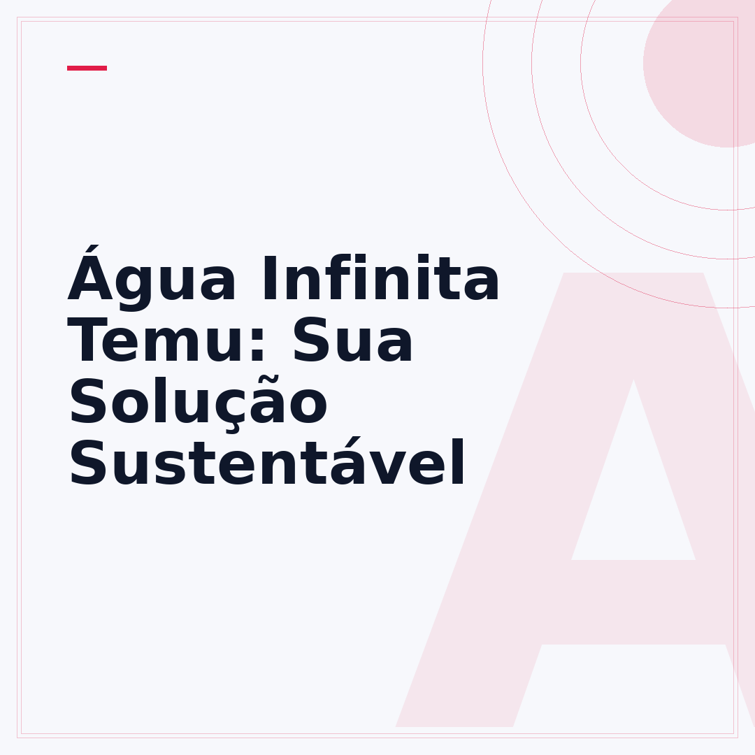 Água Infinita Temu: Sua Solução Sustentável