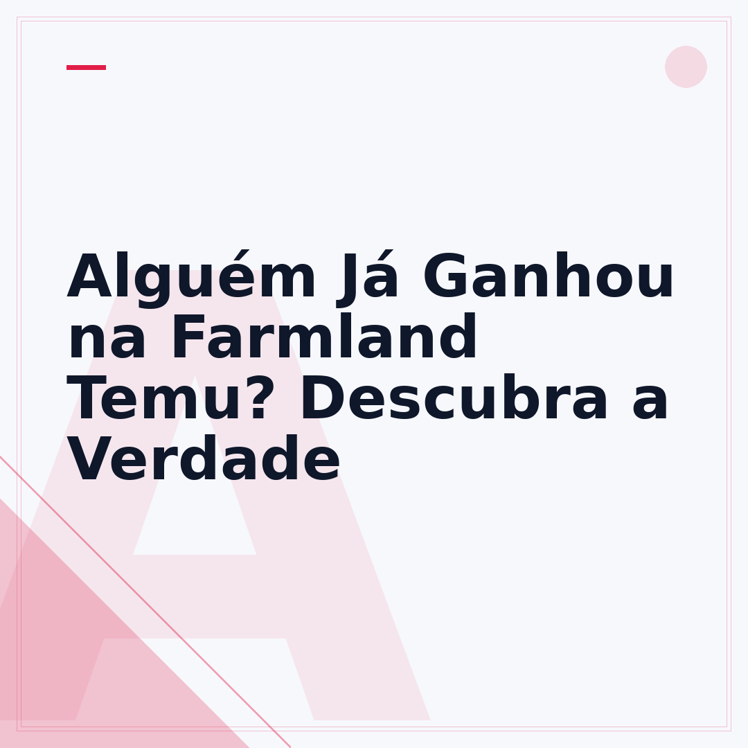 Alguém Já Ganhou na Farmland Temu? Descubra a Verdade