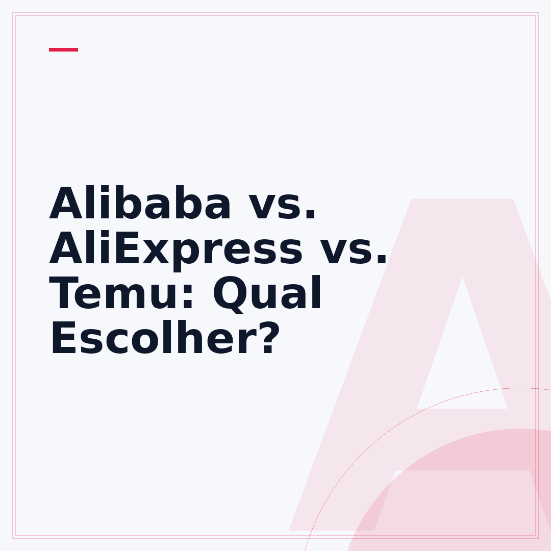 Alibaba vs. AliExpress vs. Temu: Qual Escolher?