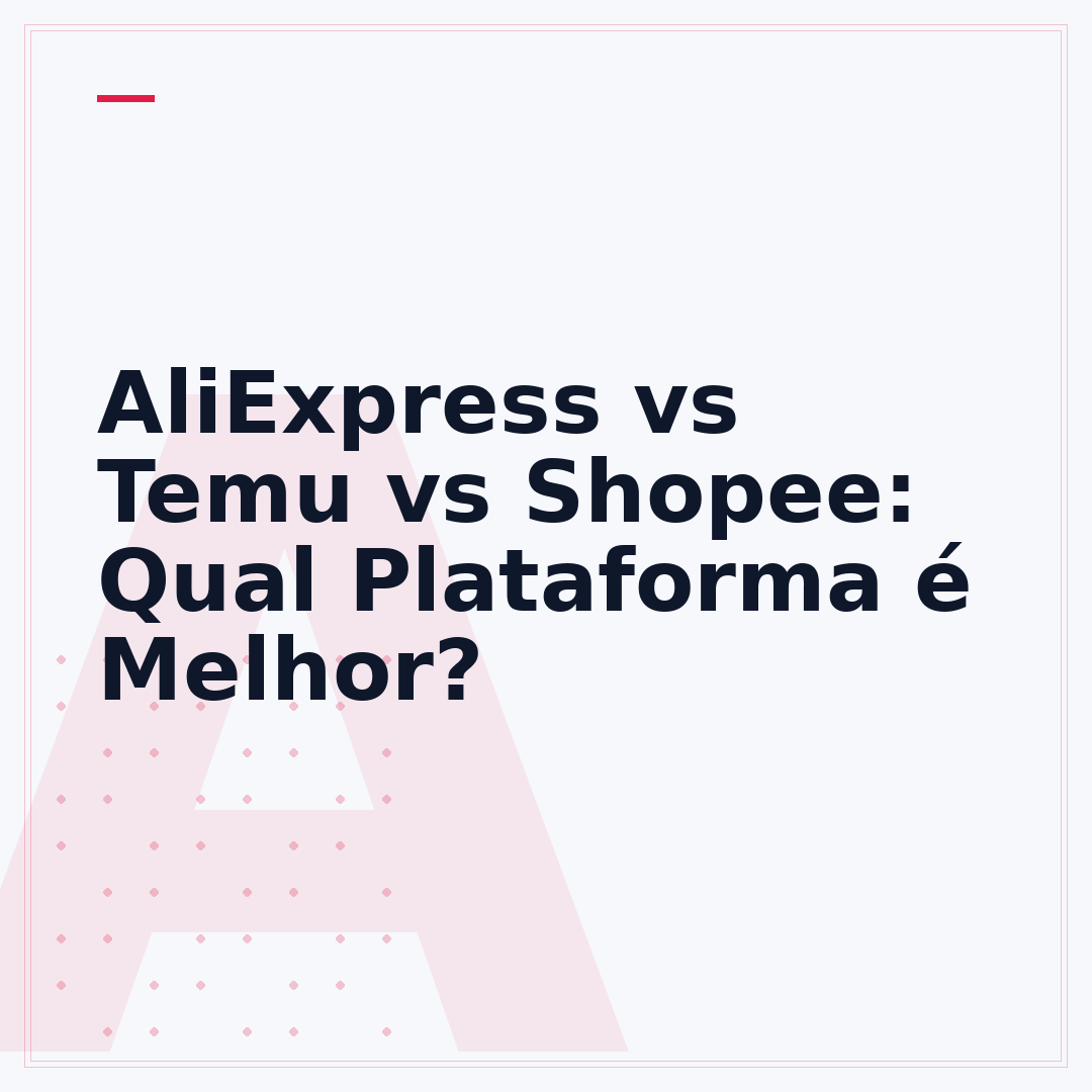 AliExpress vs Temu vs Shopee: Qual Plataforma é Melhor?