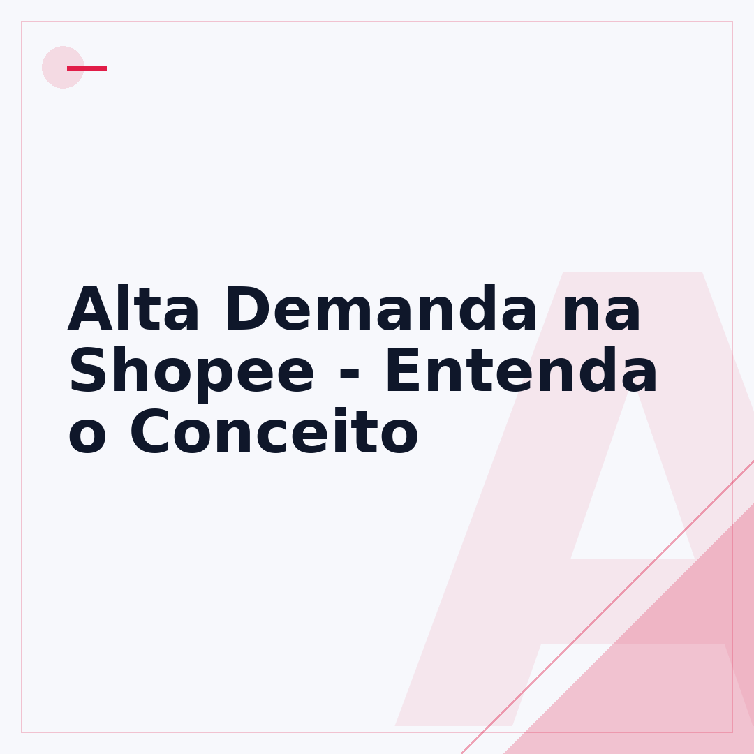 Alta Demanda na Shopee - Entenda o Conceito