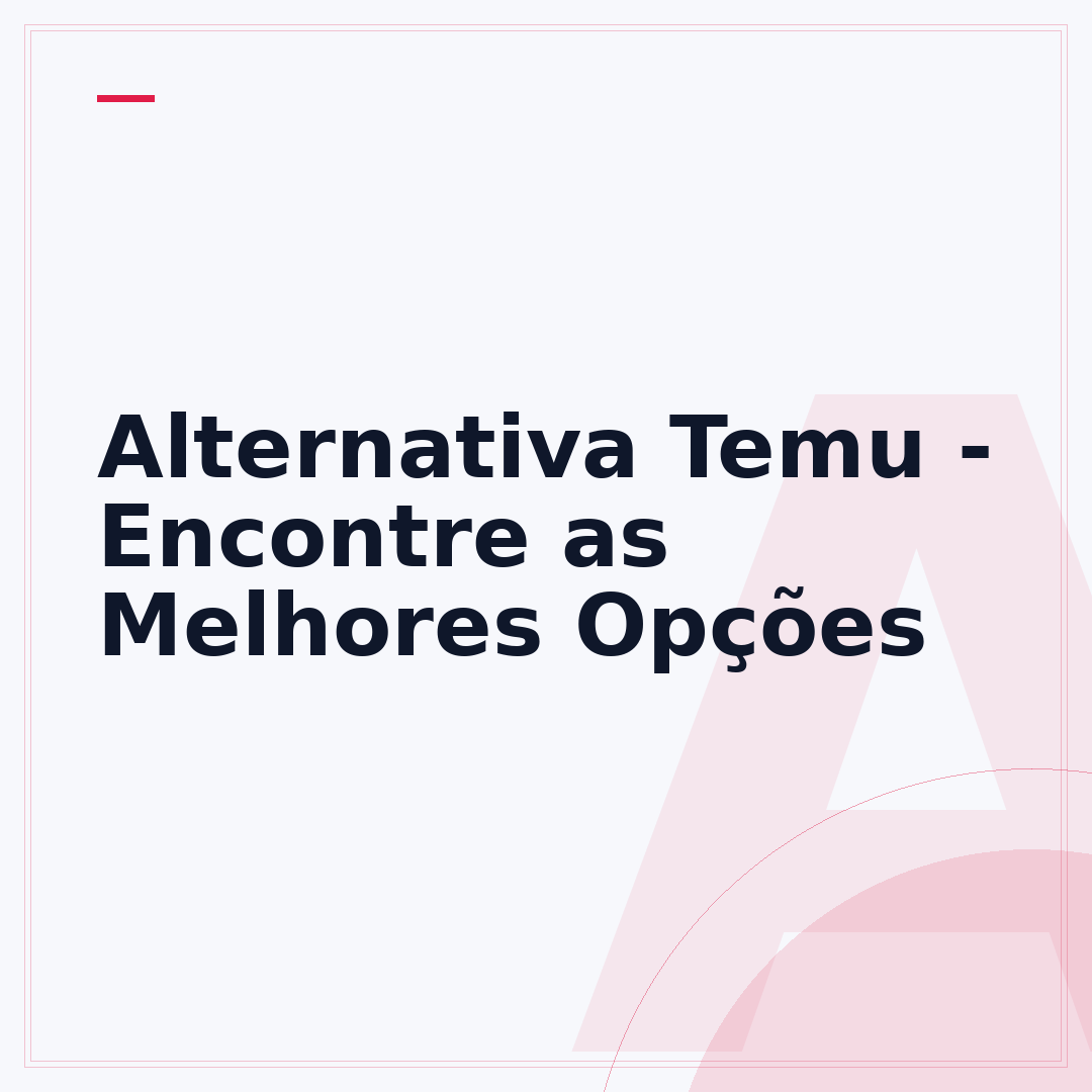 Alternativa Temu - Encontre as Melhores Opções