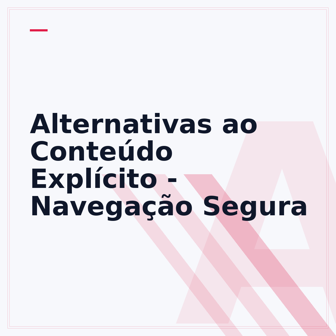 Alternativas ao Conteúdo Explícito - Navegação Segura