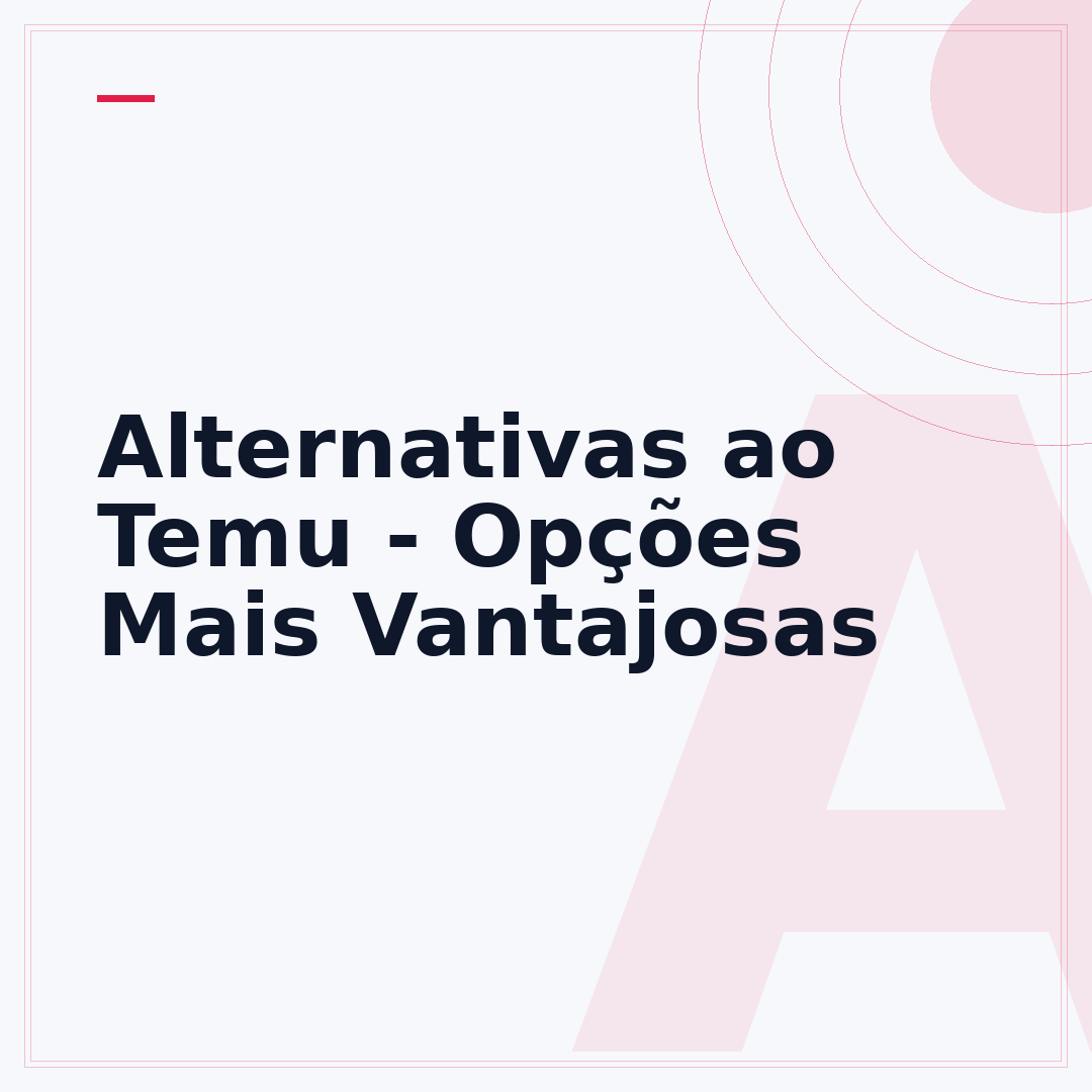 Alternativas ao Temu - Opções Mais Vantajosas