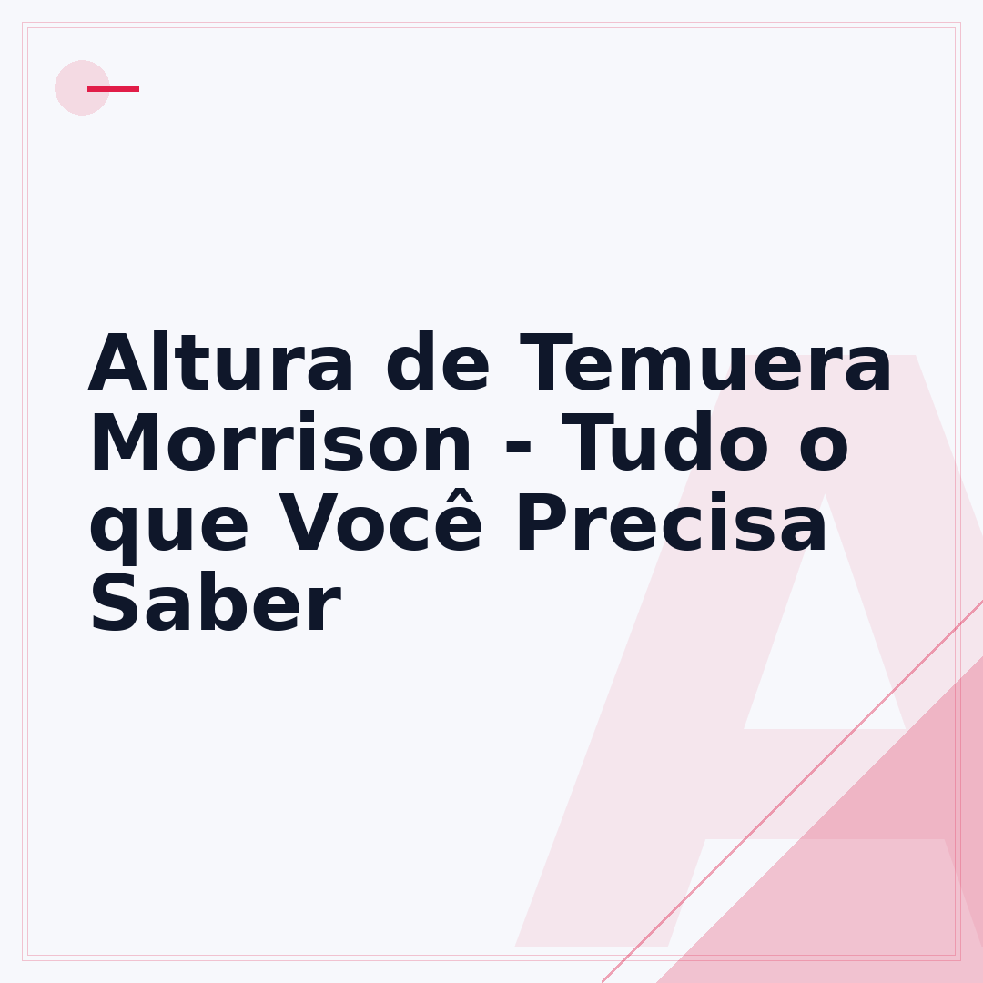 Altura de Temuera Morrison - Tudo o que Você Precisa Saber