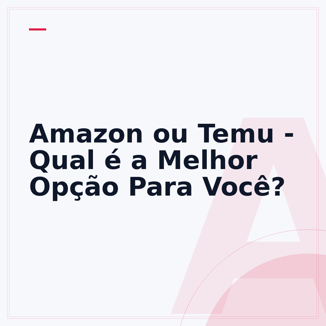 Amazon ou Temu - Qual é a Melhor Opção Para Você?