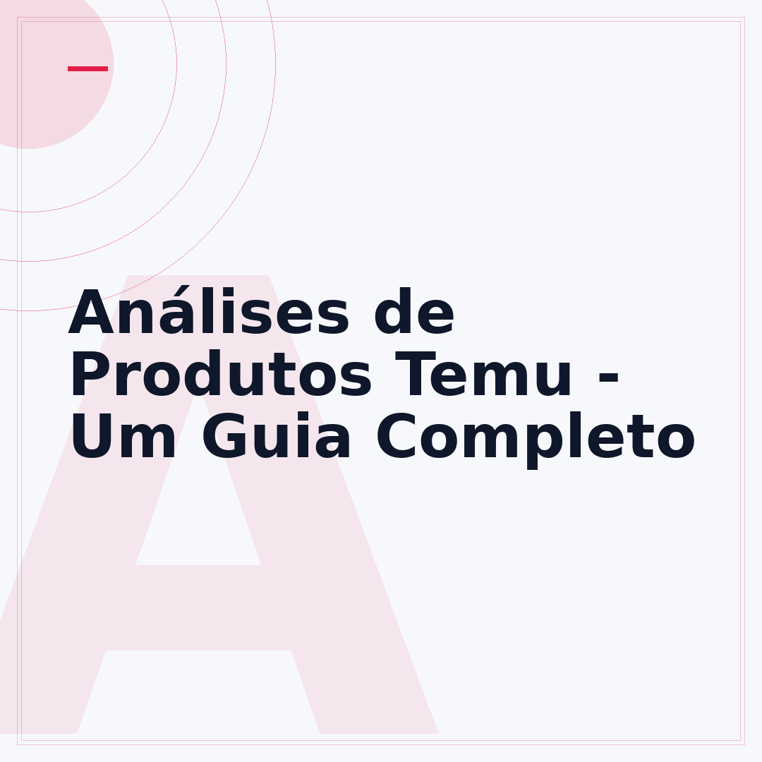 Análises de Produtos Temu - Um Guia Completo