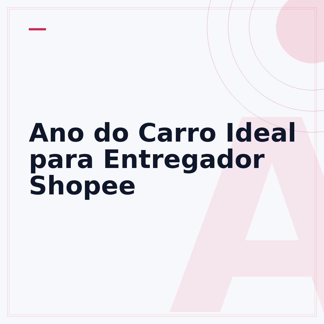 Ano do Carro Ideal para Entregador Shopee