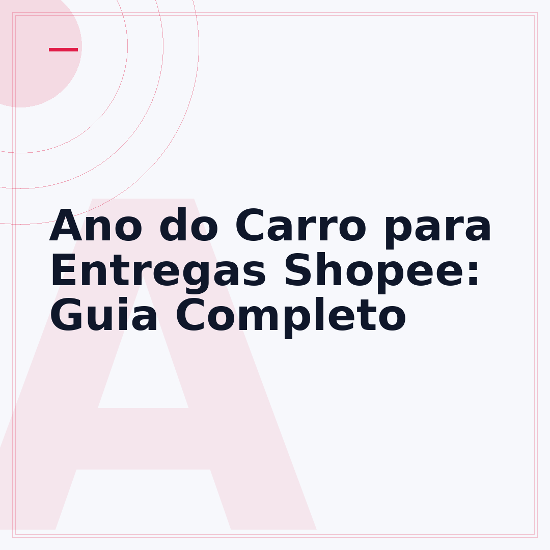 Ano do Carro para Entregas Shopee: Guia Completo