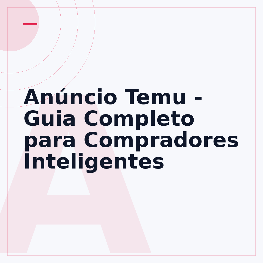 Anúncio Temu - Guia Completo para Compradores Inteligentes
