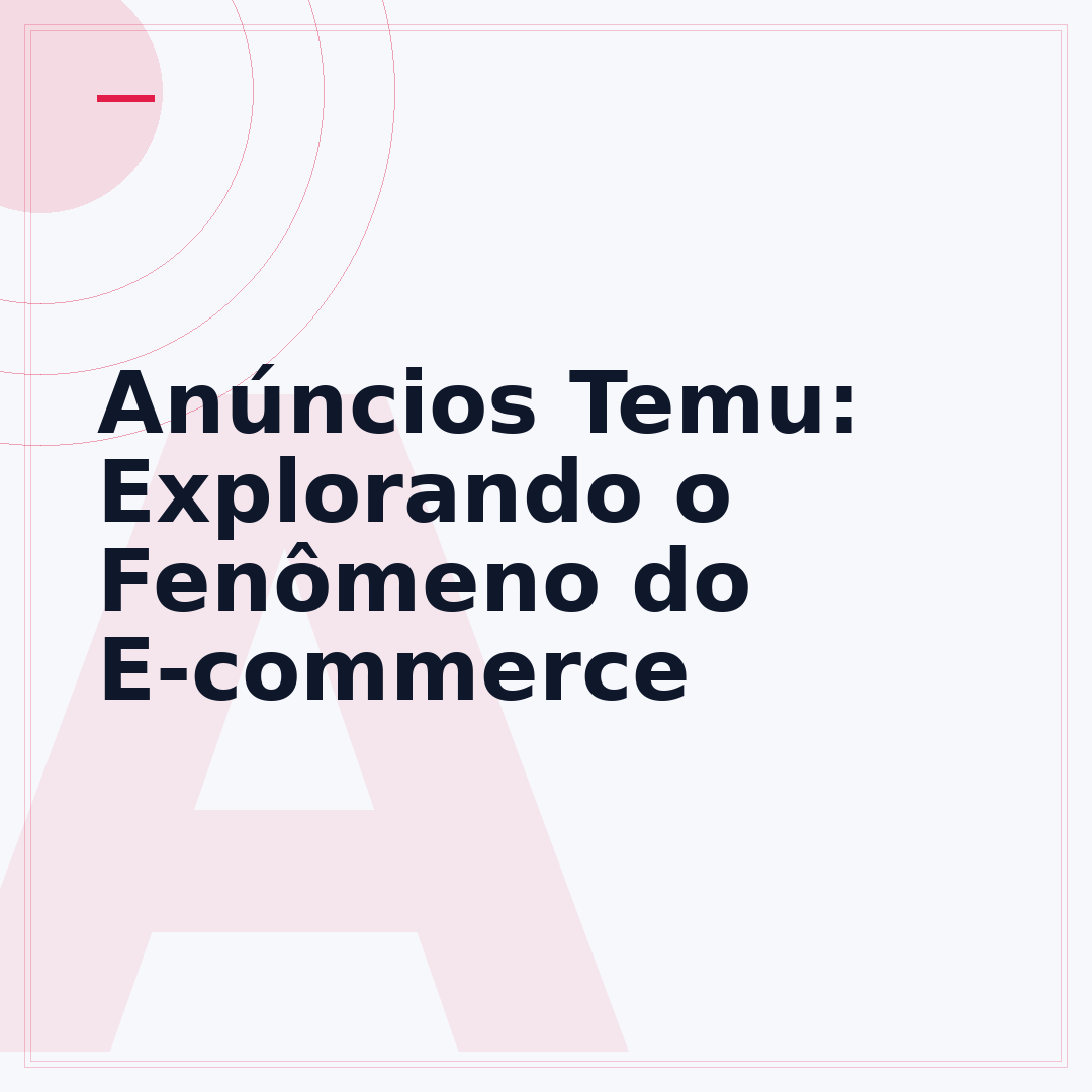 Anúncios Temu: Explorando o Fenômeno do E-commerce