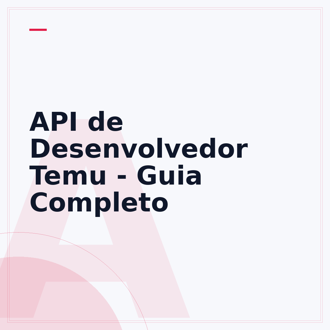 API de Desenvolvedor Temu - Guia Completo