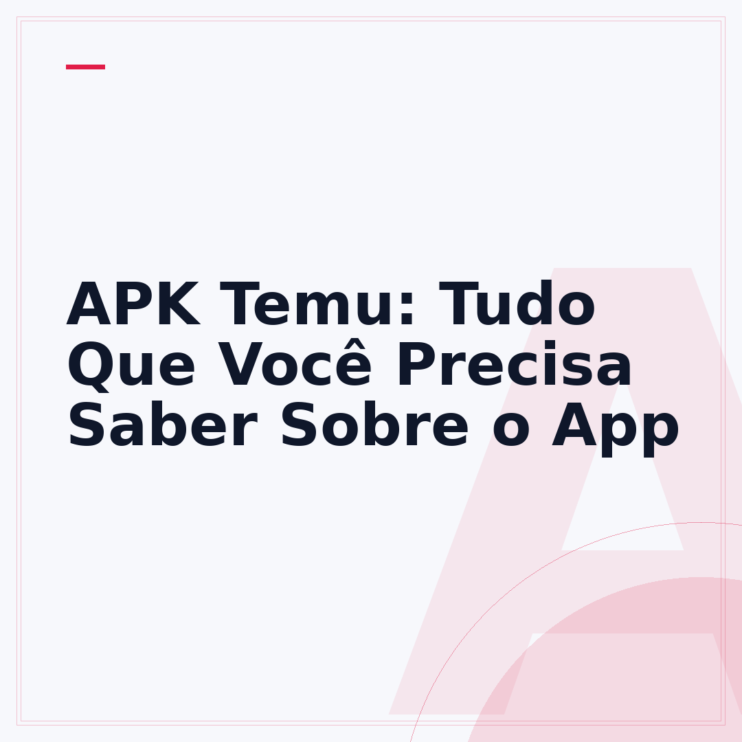 APK Temu: Tudo Que Você Precisa Saber Sobre o App