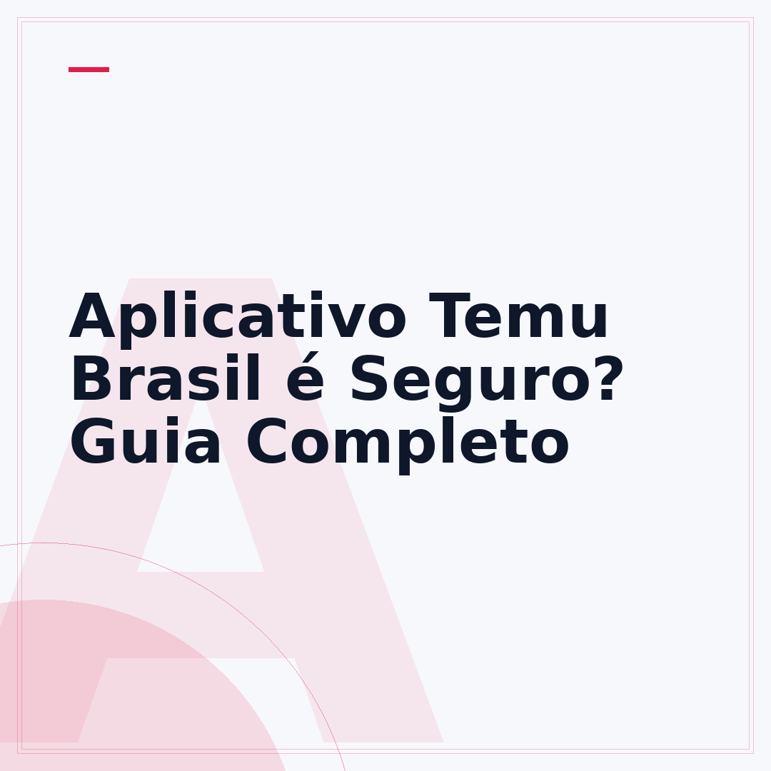 Aplicativo Temu Brasil é Seguro? Guia Completo