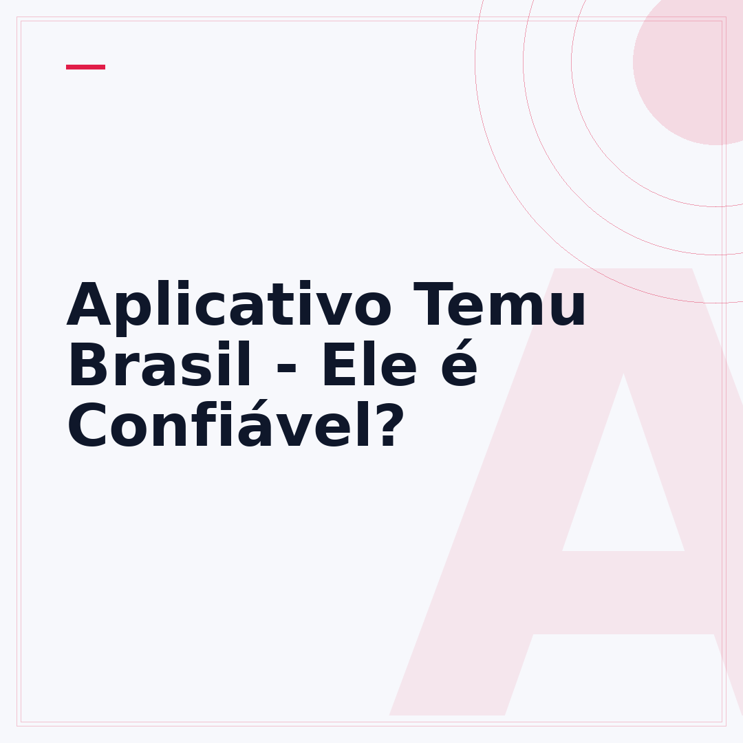 Aplicativo Temu Brasil - Ele é Confiável?