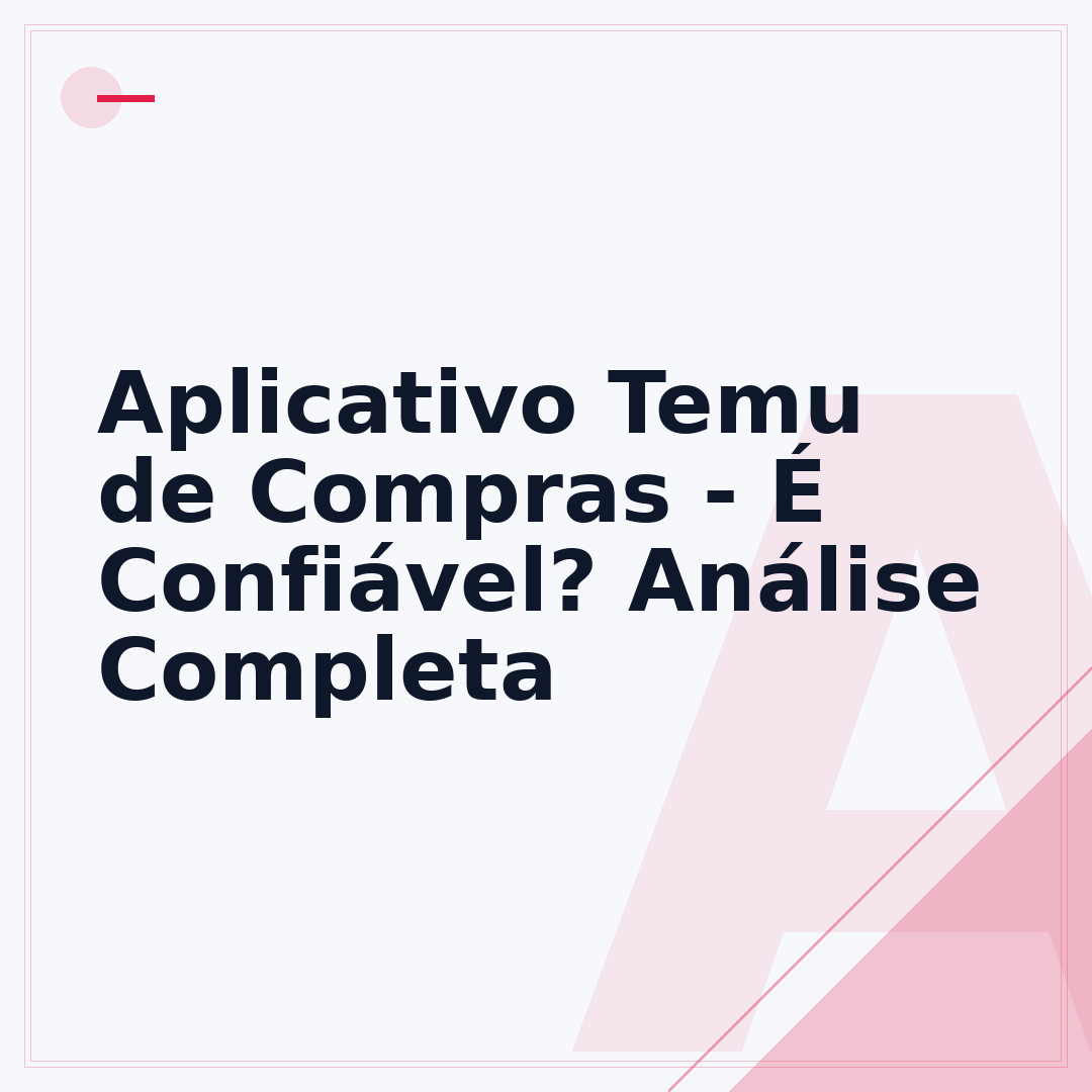 Aplicativo Temu de Compras - É Confiável? Análise Completa