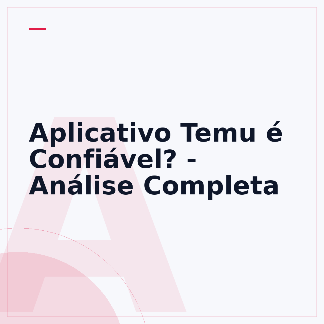 Aplicativo Temu é Confiável? - Análise Completa