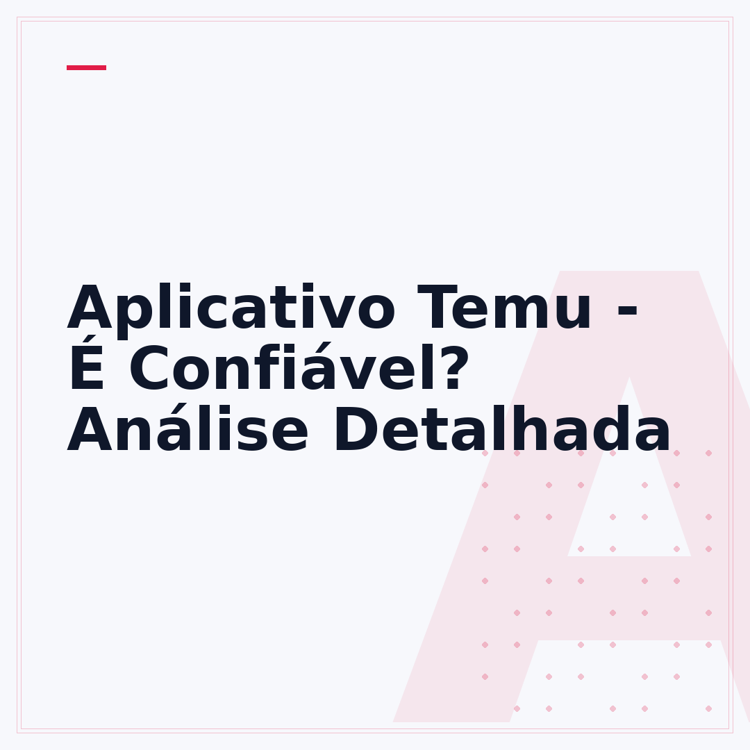 Aplicativo Temu - É Confiável? Análise Detalhada