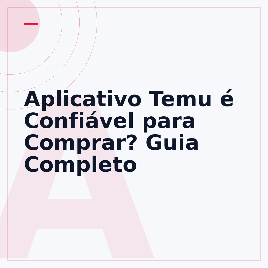 Aplicativo Temu é Confiável para Comprar? Guia Completo