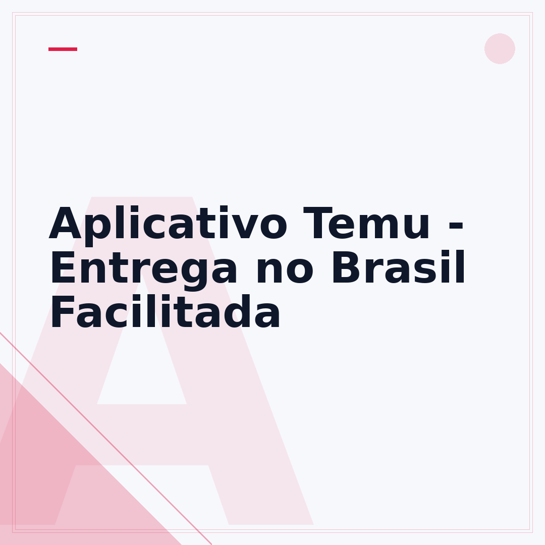 Aplicativo Temu - Entrega no Brasil Facilitada