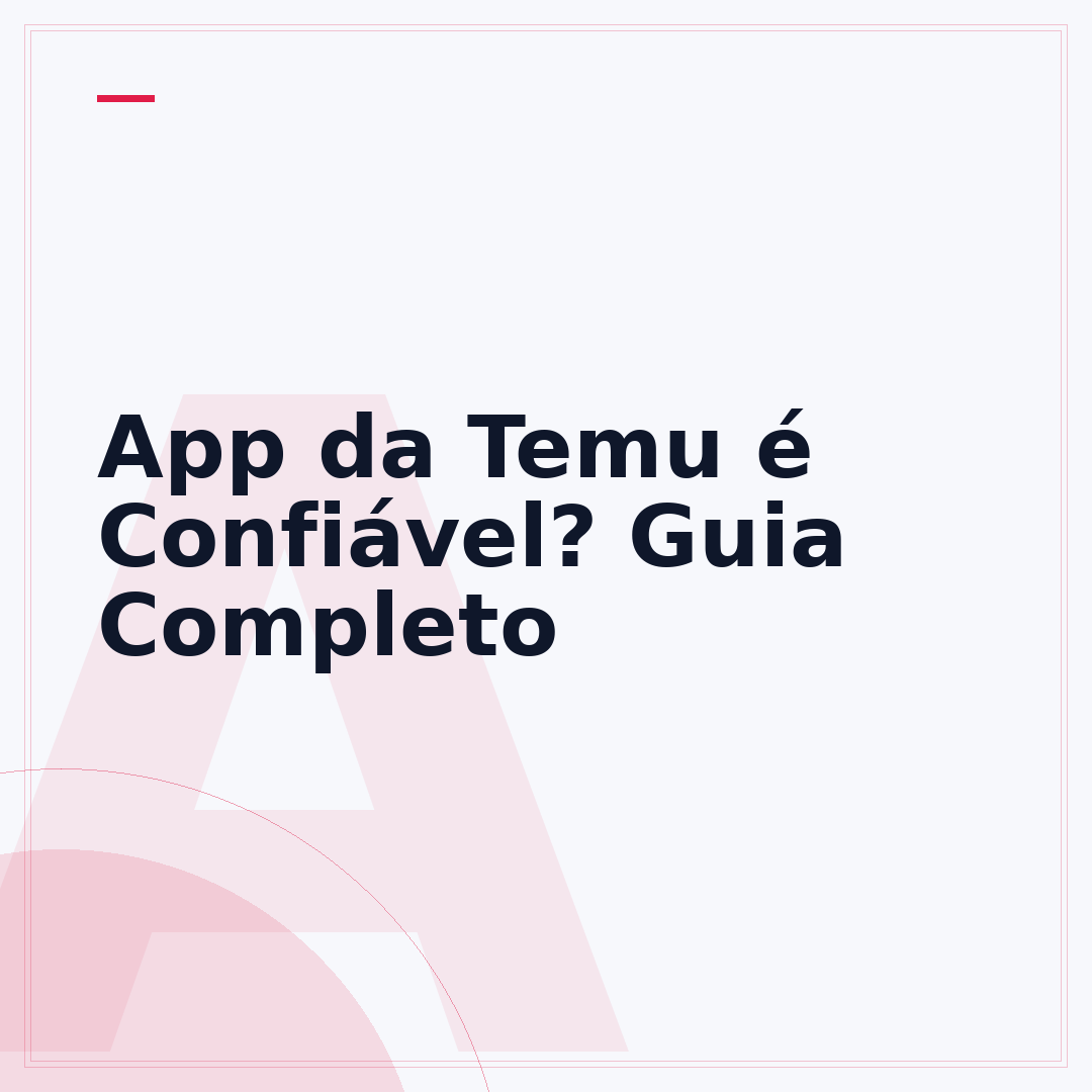 App da Temu é Confiável? Guia Completo