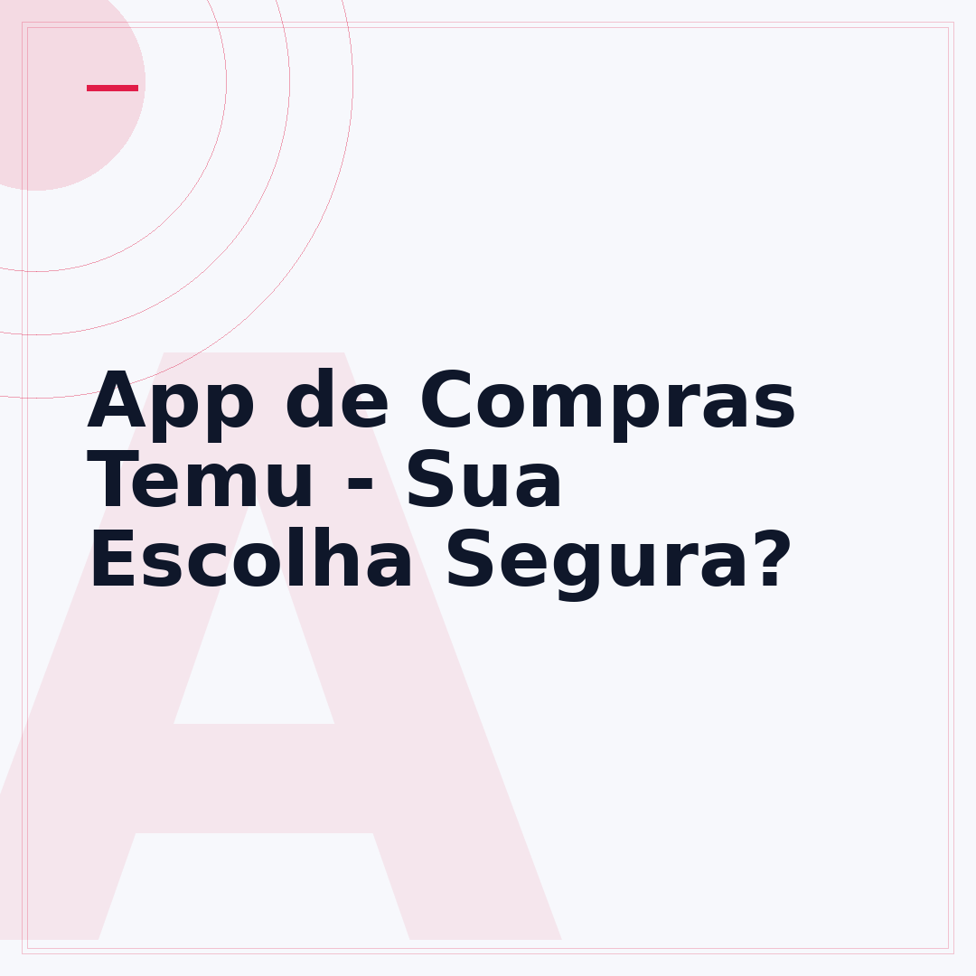 App de Compras Temu - Sua Escolha Segura?