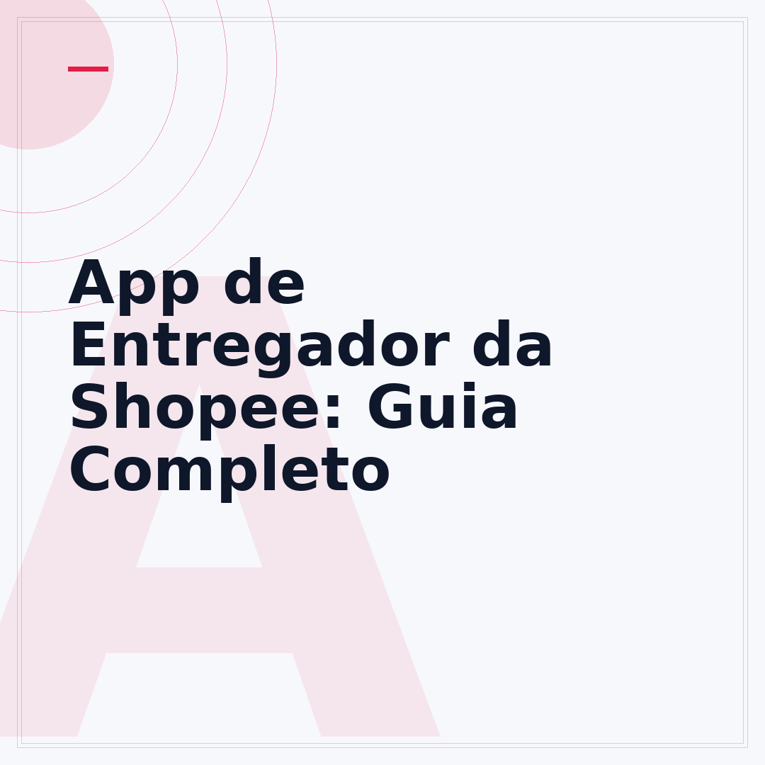 App de Entregador da Shopee: Guia Completo