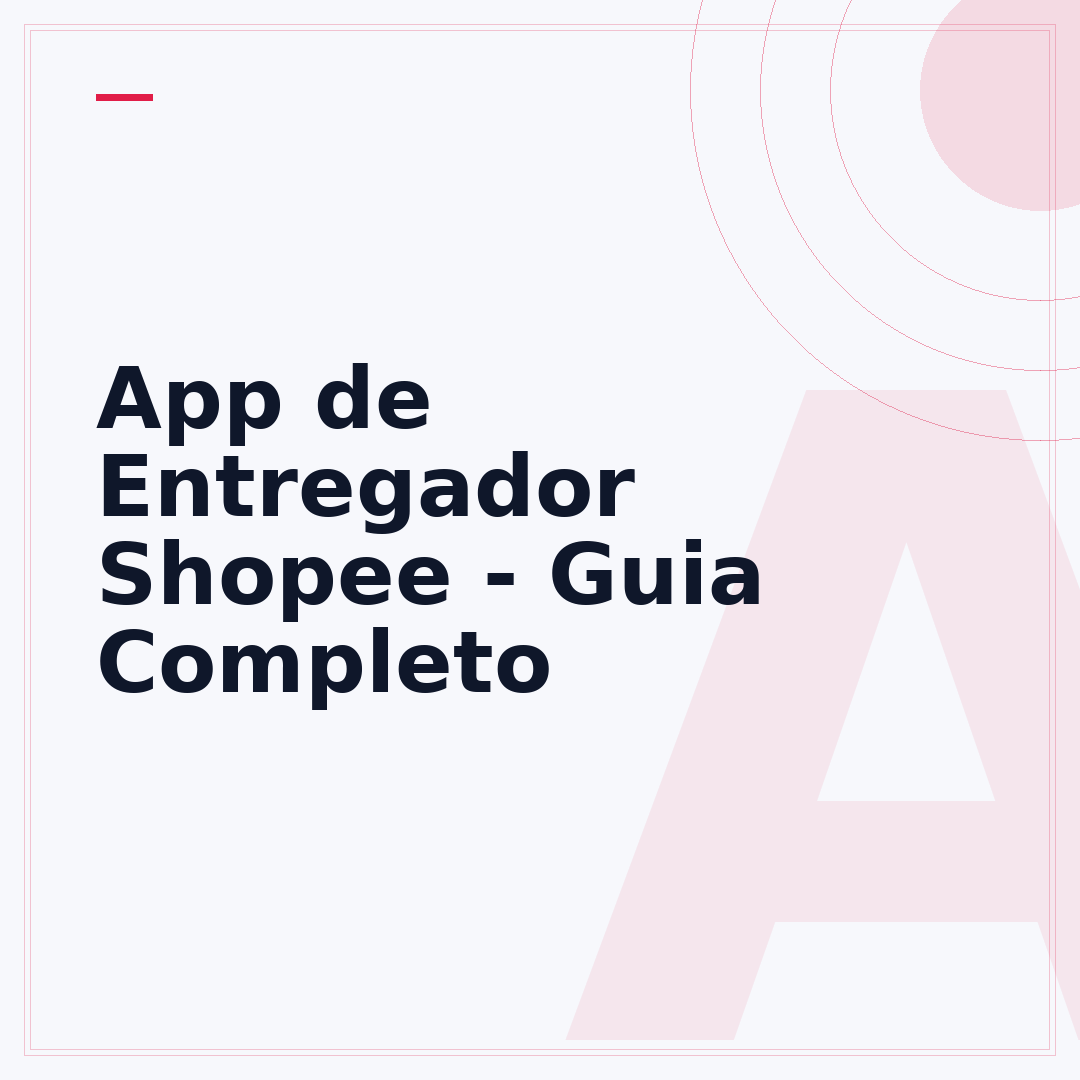 App de Entregador Shopee - Guia Completo